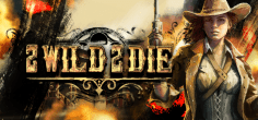 2 Wild 2 Die