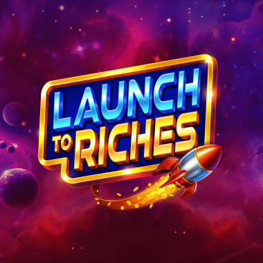 Launch to Riches Launch to Riches