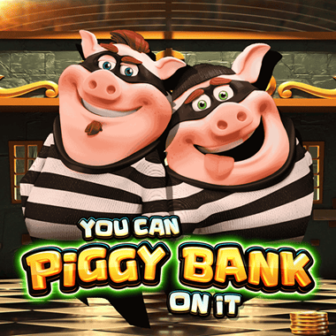You Can Piggy Bank On It You Can Piggy Bank On It